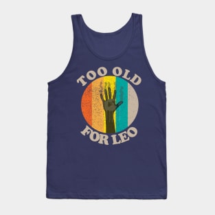 Too Old For Leo Tank Top